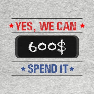 Text “ yes, we can spend it 600$” T-Shirt